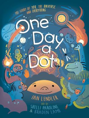 One Day a Dot: The Story of You, the Universe, and Everything - Lendler, Ian