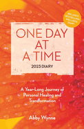 One Day at a Time Diary 2023: A year-long journey of personal healing and transformation