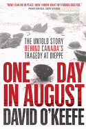 One Day in August: The Untold Story Behind Canada's Tragedy at Dieppe