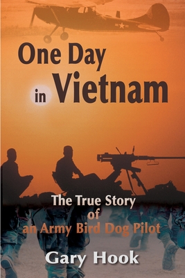 One Day in Vietnam: The True Story of an Army Bird Dog Pilot by Gary ...