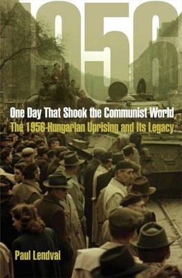 One Day That Shook the Communist World: The 1956 Hungarian Uprising and Its Legacy - Lendvai, Paul, and Major, Ann (Translated by)