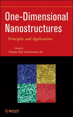 One-Dimensional Nanostructures: Principles and Applications - Zhai, Tianyou, and Yao, Jiannian