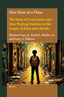 One Door at a Time: The Story of Concentric and How Putting Students at the Center of Education Works - Gary Jr, Michael, and Heiber, David, and Toldson, Ivory A