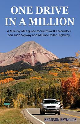 One Drive in a Million: A Mile-by-Mile guide to Southwest Colorado's San Juan Skyway and Million Dollar Highway - Reynolds, Branson