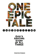 One Epic Story: God's Amazing Tale of All Things