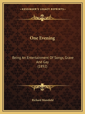 One Evening: Being An Entertainment Of Songs, Grave And Gay (1892) - Mansfield, Richard