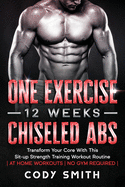 One Exercise, 12 Weeks, Chiseled Abs: Transform Your Core With This Sit-up Strength Training Workout Routine at Home Workouts No Gym Required