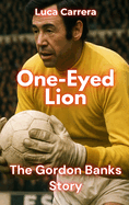 One-Eyed Lion: The Gordon Banks Story