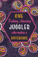 One F*cking Amazing Juggler Who Makes A Difference: Blank Lined Pattern Funny Journal/Notebook as Birthday, Christmas, Game day, Appreciation or Special Occasion Gifts for Juggling