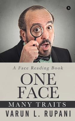 One Face, Many Traits: A Face Reading Book - Varun L Rupani