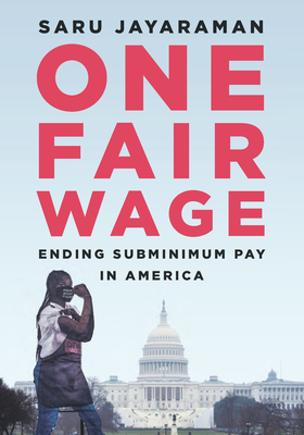 One Fair Wage: Ending Subminimum Pay in America - Jayaraman, Saru