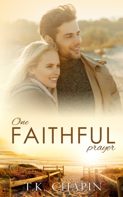 One Faithful Prayer: A Clean Christian Romance - Chapin, T K