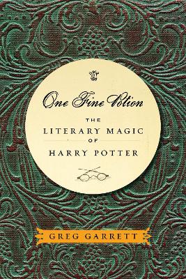One Fine Potion: The Literary Magic of Harry Potter - Garrett, Greg