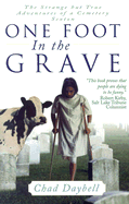 One Foot in the Grave: The Strange But True Adventures of a Cemetery Sexton