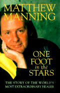 One Foot in the Stars: Story of the World's Most Extraordinary Healer - Manning, Matthew