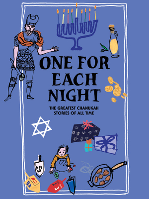 One for Each Night: The Greatest Chanukah Stories of All Time - Aleichem, Sholom, and Wiesel, Elie, and Agnon, S Y
