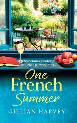 One French Summer: The escapist, feel-good read from Gillian Harvey, author of A Year at the French Farmhouse - Gillian Harvey