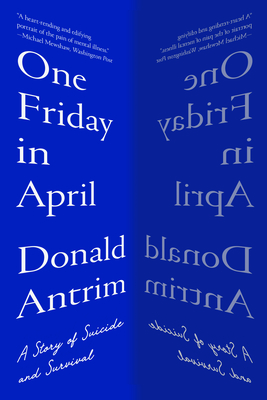 One Friday in April: A Story of Suicide and Survival - Antrim, Donald