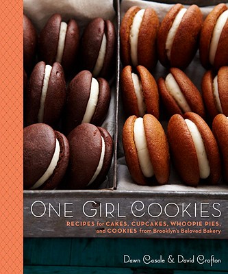 One Girl Cookies: Recipes for Cakes, Cupcakes, Whoopie Pies, and Cookies from Brooklyn's Beloved Bakery - Casale, Dawn, and Crofton, David