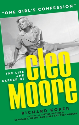 "One Girl's Confession" - The Life and Career of Cleo Moore (hardback) - Koper, Richard