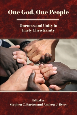 One God, One People: Oneness and Unity in Early Christianity - Barton, Stephen C (Editor), and Byers, Andrew J (Editor)