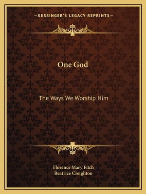 One God: The Ways We Worship Him - Fitch, Florence Mary