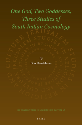 One God, Two Goddesses, Three Studies of South Indian Cosmology - Handelman, Don