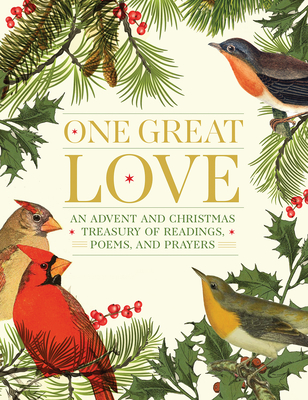 One Great Love: An Advent and Christmas Treasury of Readings, Poems, and Prayers - Editors at Paraclete Press (Compiled by)
