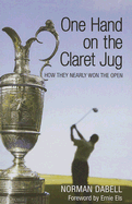 One Hand on the Claret Jug: How They Nearly Won the Open