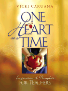 One Heart at a Time: Inspirational Thoughts for Teachers - Caruana, Vicki, Dr.