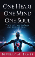 One Heart One Mind One Soul: Teaching How to Walk and Live for Christ