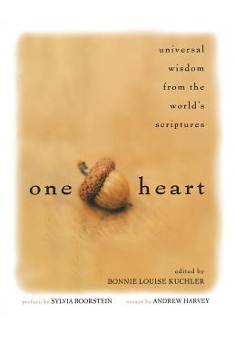 One Heart: Universal Wisdom from the World's Scriptures - Kuchler, Bonnie Louise (Editor), and Boorstein, Sylvia (Preface by), and Harvey, Andrew (Contributions by)