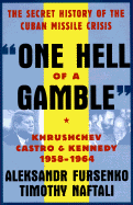 "One Hell of a Gamble": Khrushchev, Castro, and Kennedy, 1958-1964