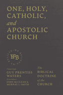One, Holy, Catholic, and Apostolic Church: The Biblical Doctrine of the Church