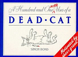 One Hundred and One More Uses of a Dead Cat - Bond, Simon