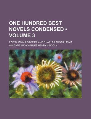 One Hundred Best Novels Condensed Volume 3 - Grozier, Edwin Atkins