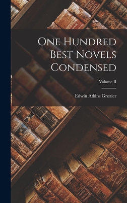 One Hundred Best Novels Condensed; Volume II - Grozier, Edwin Atkins