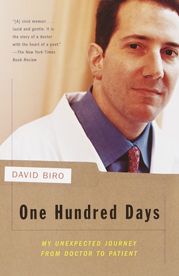 One Hundred Days: My Unexpected Journey from Doctor to Patient - Biro, David