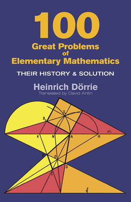 One Hundred Great Problems of Elementary Mathematics: Their History and Solution - Dorrie, Heinrich