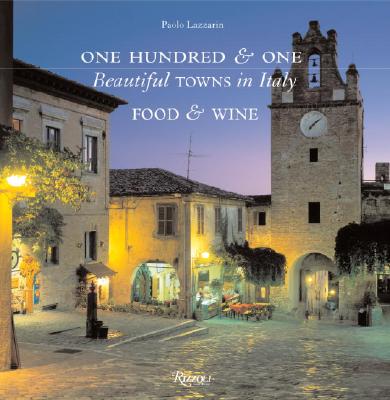 One Hundred & One Beautiful Towns in Italy: Food & Wine - Lazzarin, Paolo