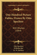 One Hundred Picture Fables, Drawn By Otto Speckter: With Rhymes (1864)