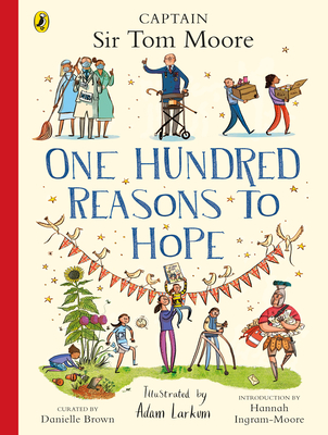 One Hundred Reasons To Hope: True stories of everyday heroes - Brown, Danielle, and Moore, Captain Tom (Contributions by), and Ingram-Moore, Hannah (Contributions by)
