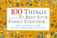 One Hundred Things You Can Do to Keep Your Family Together...: When It Sometimes Seems Like...