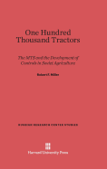 One Hundred Thousand Tractors: The MTS and the Development of Controls in Soviet Agriculture - Miller, Robert F