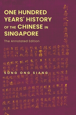 One Hundred Years' History of the Chinese in Singapore: The Annotated Edition - Song, Ong Siang, and Tan, Kevin Yl, and Devi, G Uma