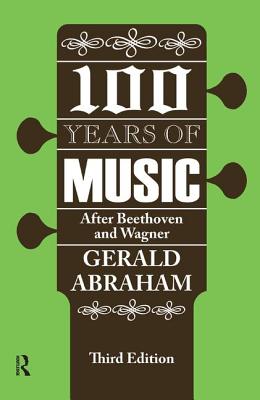 One Hundred Years of Music: After Beethoven and Wagner - Abraham, Gerald