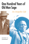 One Hundred Years of Old Man Sage: An Arapaho Life