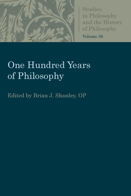 One Hundred Years of Philosophy - Shanley, Brian J (Editor)