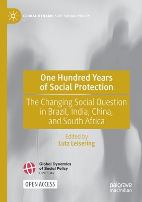 One Hundred Years of Social Protection: The Changing Social Question in Brazil, India, China, and South Africa - Leisering, Lutz (Editor)