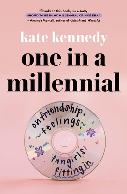One in a Millennial: On Friendship, Feelings, Fangirls, and Fitting in - Kennedy, Kate